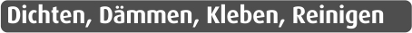 Dichten, Dämmen, Kleben, Reinigen