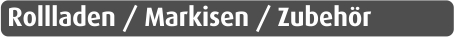 Rollladen / Markisen / Zubehör